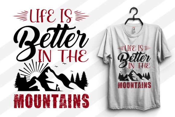 Life is Better in the Mountains Graphics & T-Shirt Designs
