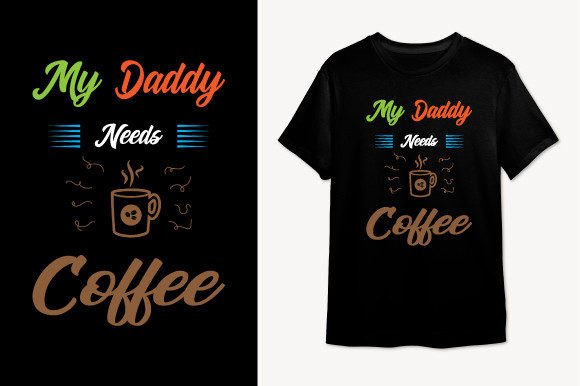 My Daddy Needs Coffee T-Shirt Design Graphics Review