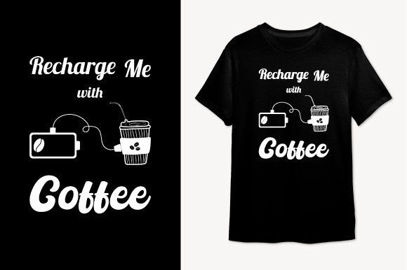 Recharge Me with Coffee: Graphics for T-Shirt Designs