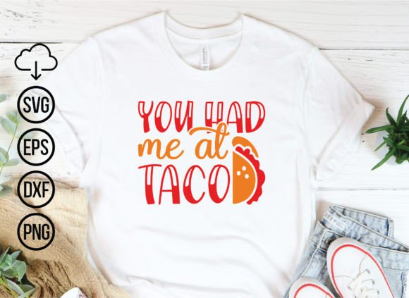 You Had Me at Taco Cinco De Mayo Graphics for T-Shirt Designs